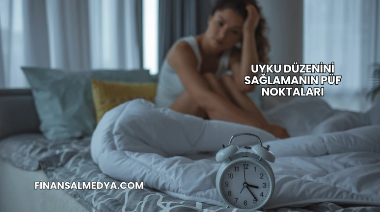 Uyku Düzenini Sağlamanın Püf Noktaları