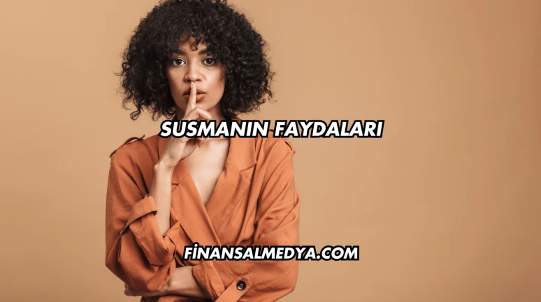Susmanın Faydaları