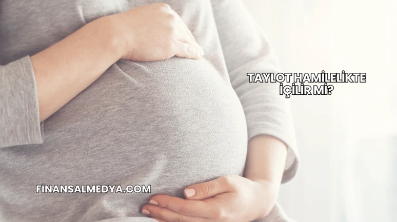 Taylot Hamilelikte İçilir mi?