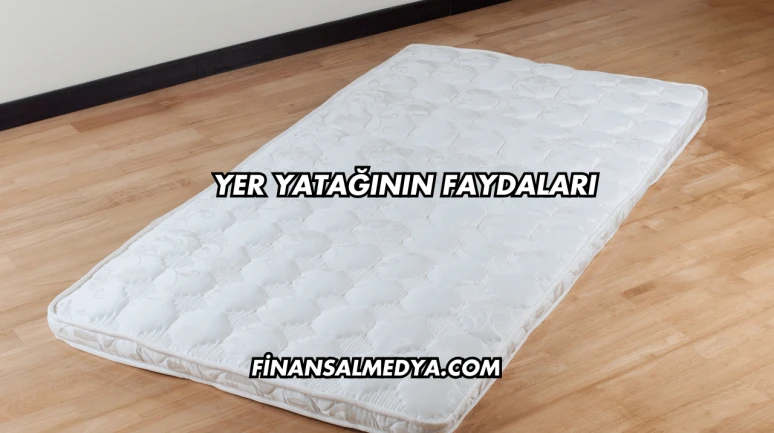 Yer Yatağının Faydaları