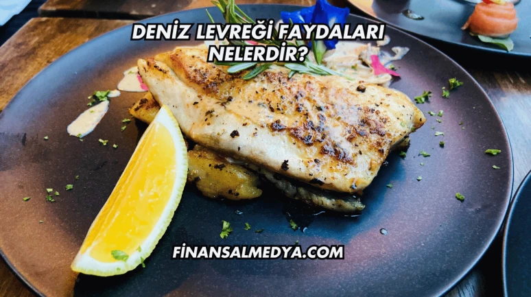 Deniz Levreği Faydaları Nelerdir?