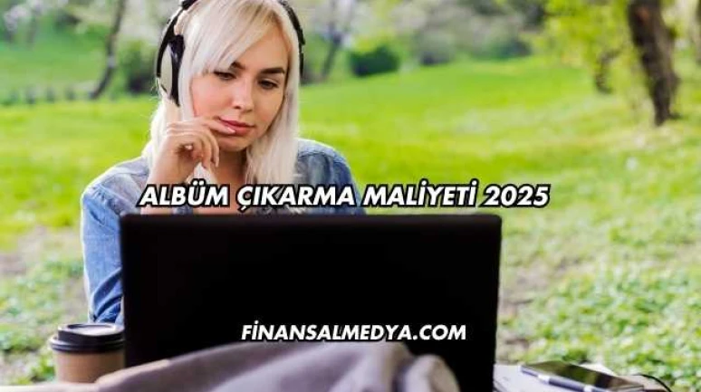 Albüm Çıkarma Maliyeti 2025