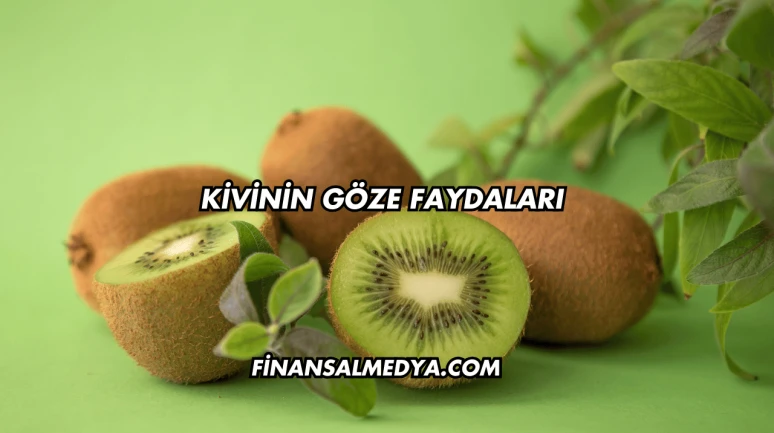 Kivinin Göze Faydaları