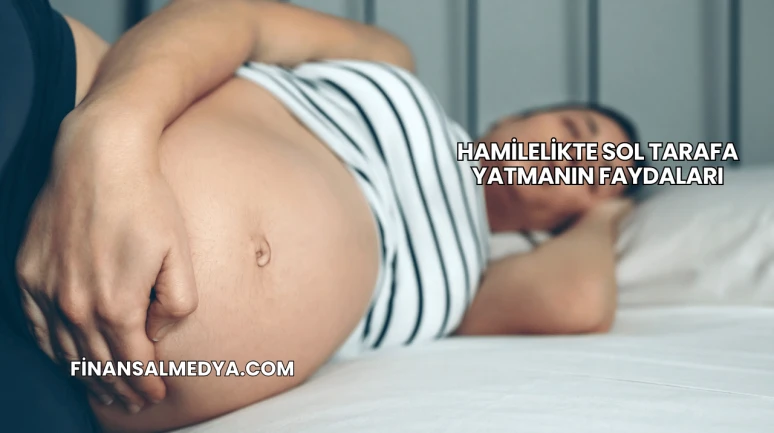 Hamilelikte Sol Tarafa Yatmanın Faydaları
