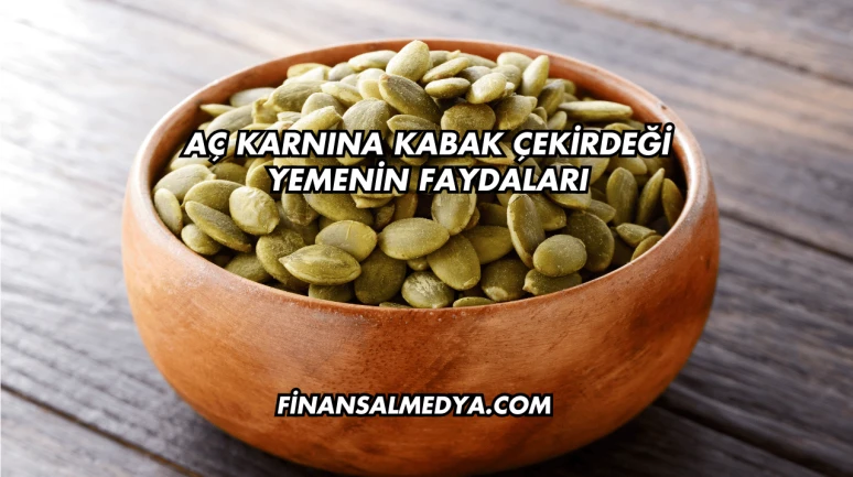 Aç Karnına Kabak Çekirdeği Yemenin Faydaları