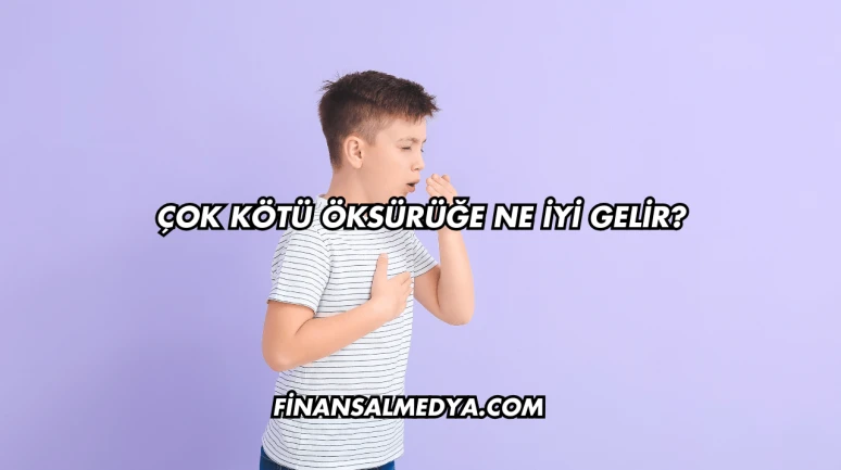 Çok Kötü Öksürüğe Ne İyi Gelir?