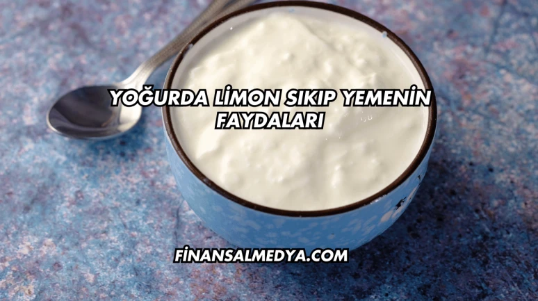 Yoğurda Limon Sıkıp Yemenin Faydaları