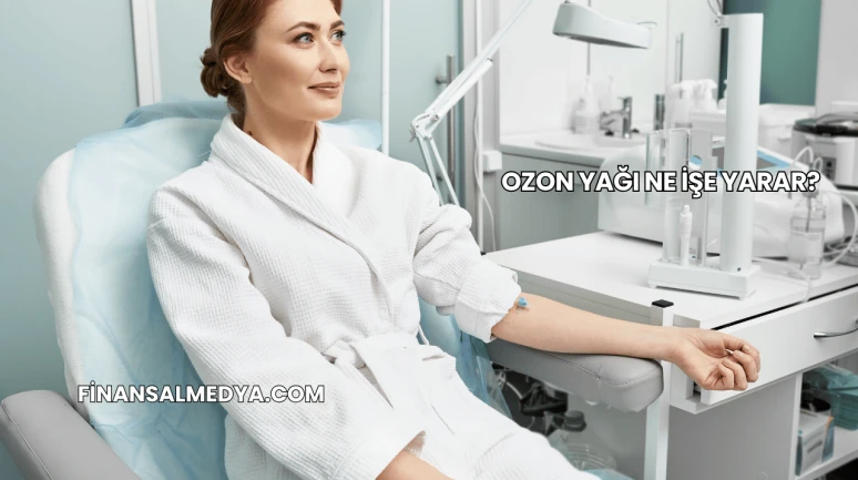 Ozon Yağı Ne İşe Yarar?