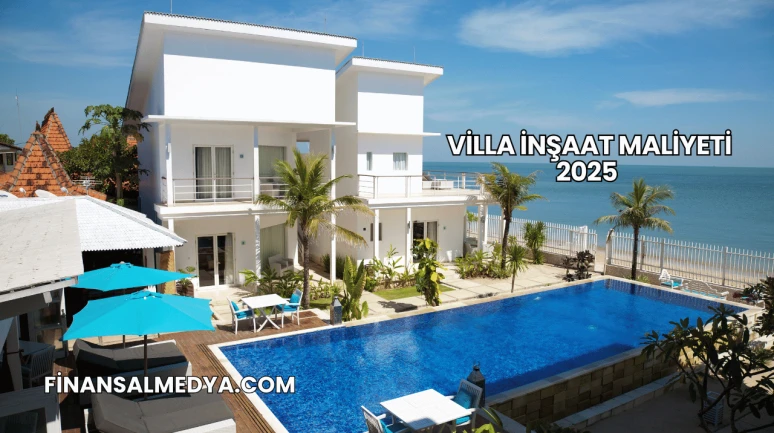 Villa İnşaat Maliyeti 2025