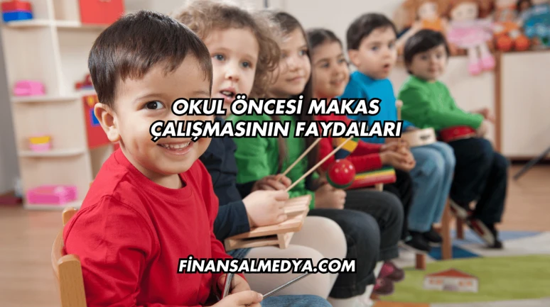 Okul Öncesi Makas Çalışmasının Faydaları