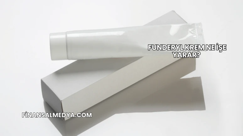 Funderyl Krem Ne İşe Yarar?