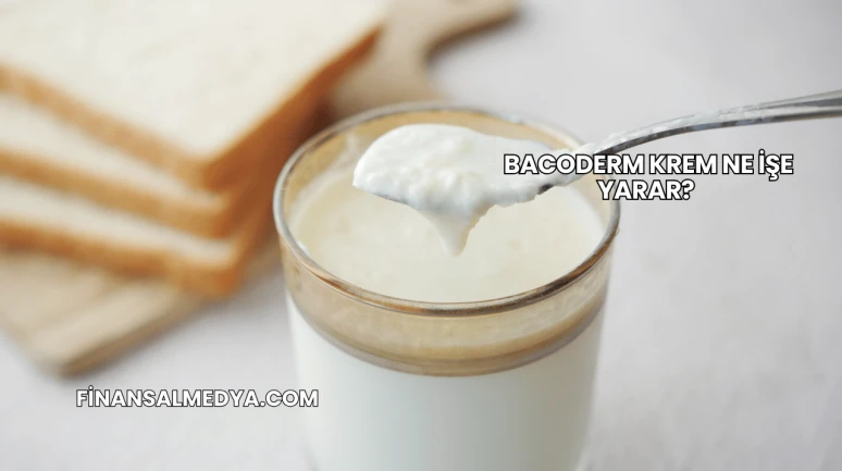Bacoderm Krem Ne İşe Yarar?