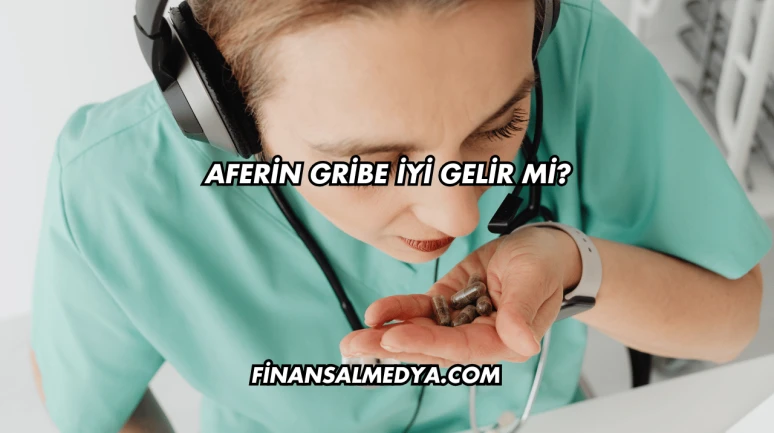 Aferin Gribe İyi Gelir mi?