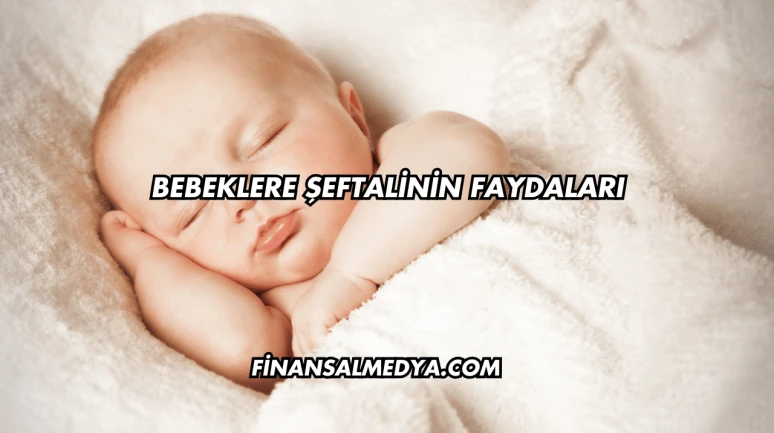 Bebeklere Şeftalinin Faydaları