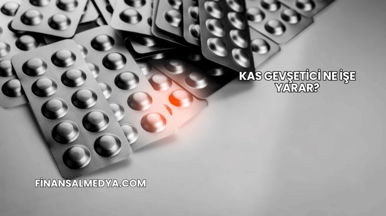 Kas Gevşetici Ne İşe Yarar?