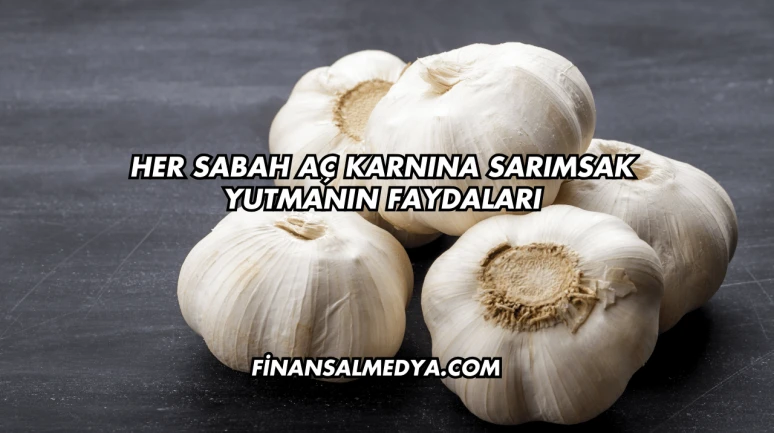 Her Sabah Aç Karnına Sarımsak Yutmanın Faydaları