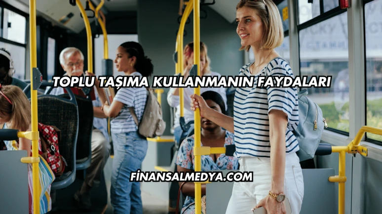 Toplu Taşıma Kullanmanın Faydaları