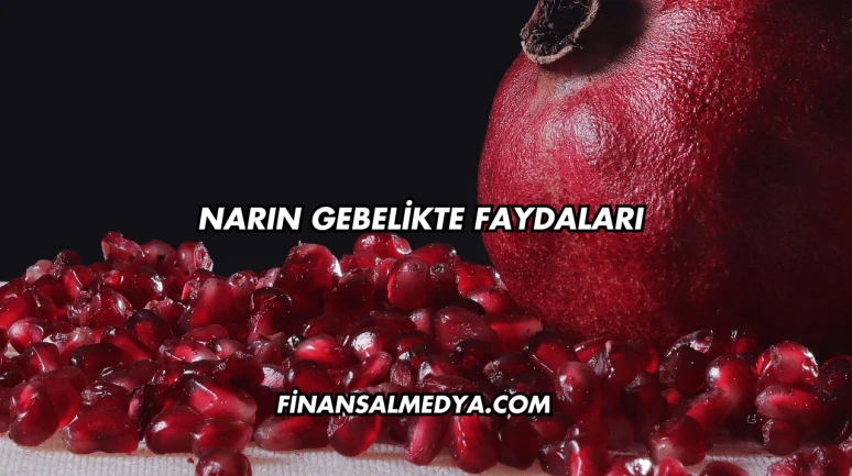 Narın Gebelikte Faydaları