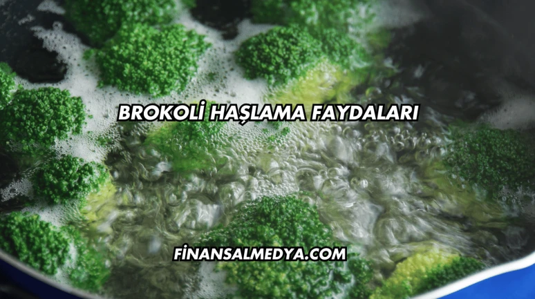 Brokoli Haşlama Faydaları