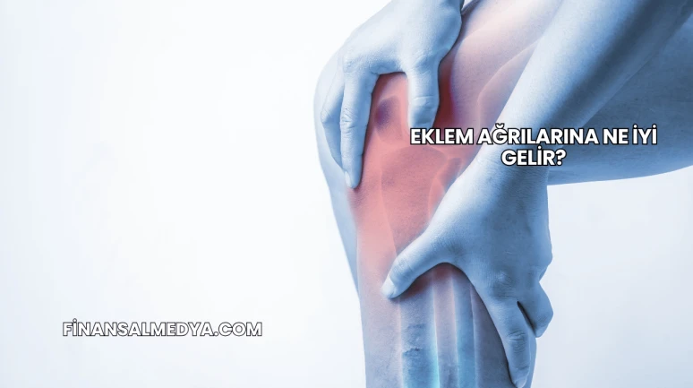 Eklem Ağrılarına Ne İyi Gelir?
