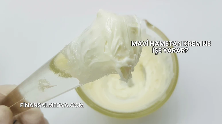 Mavi Hametan Krem Ne İşe Yarar?
