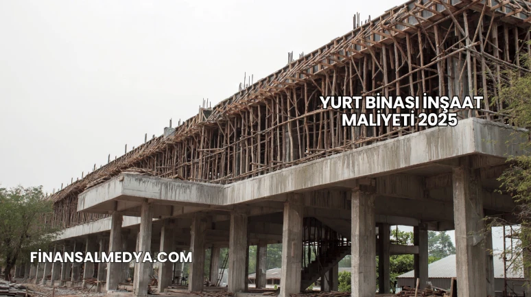 Yurt Binası İnşaat Maliyeti 2025