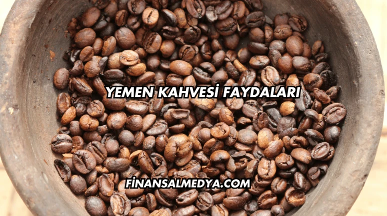 Yemen Kahvesi Faydaları