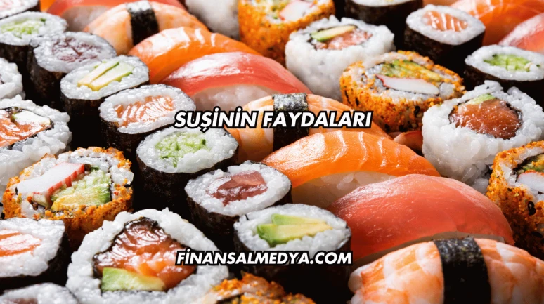 Suşinin Faydaları