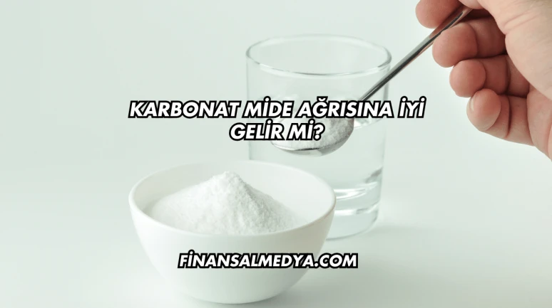 Karbonat Mide Ağrısına İyi Gelir mi?