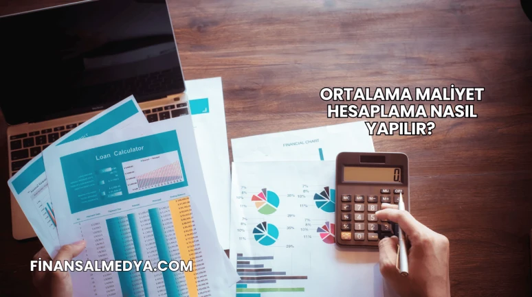 Ortalama Maliyet Hesaplama Nasıl Yapılır?