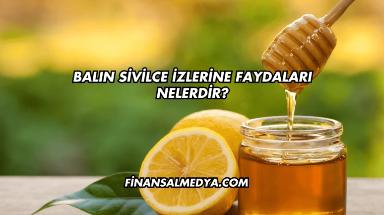 Balın Sivilce İzlerine Faydaları Nelerdir?