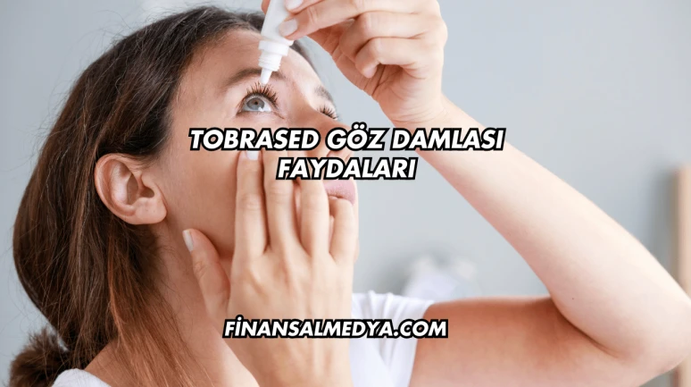 Tobrased Göz Damlası Faydaları