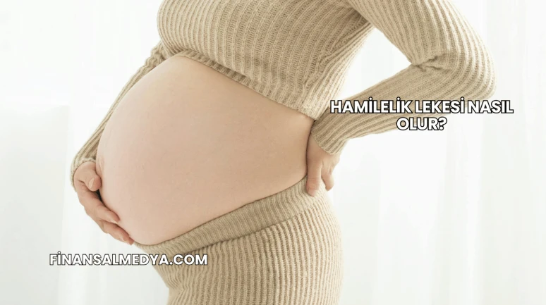 Hamilelik Lekesi Nasıl Olur?
