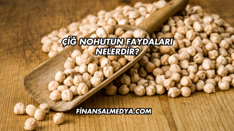 Çiğ Nohutun Faydaları Nelerdir?