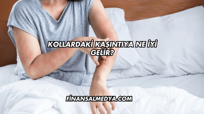 Kollardaki Kaşıntıya Ne İyi Gelir?