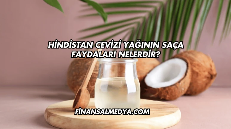 Hindistan Cevizi Yağının Saça Faydaları Nelerdir?