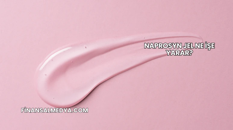 Naprosyn Jel Ne İşe Yarar?