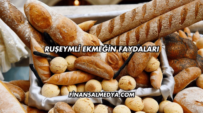 Ruşeymli Ekmeğin Faydaları