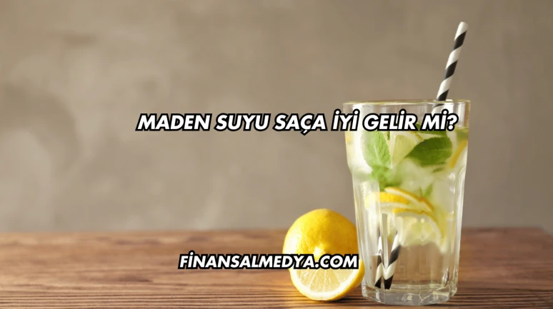 Maden Suyu Saça İyi Gelir mi?
