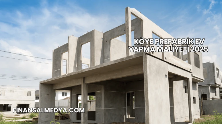Köye Prefabrik Ev Yapma Maliyeti 2025