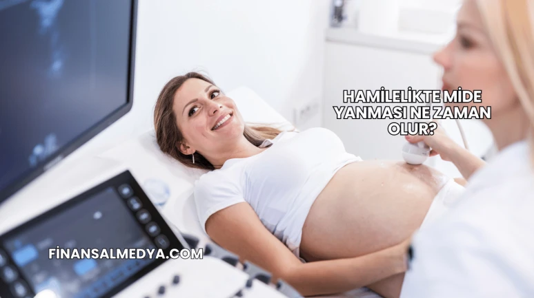 Hamilelikte Mide Yanması Ne Zaman Olur?