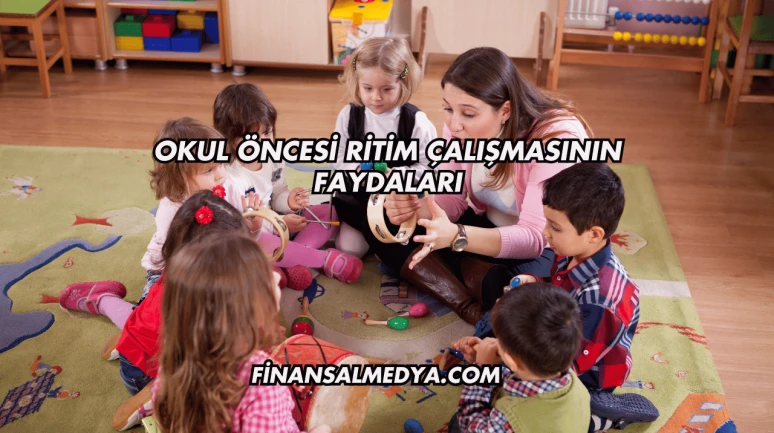 Okul Öncesi Ritim Çalışmasının Faydaları