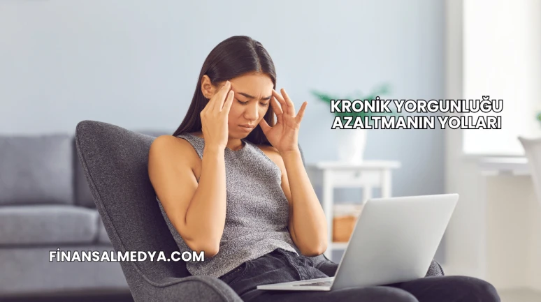 Kronik Yorgunluğu Azaltmanın Yolları