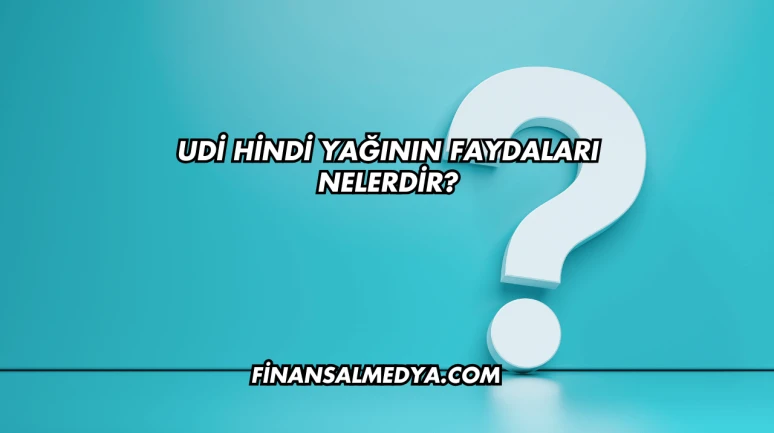 Udi Hindi Yağının Faydaları Nelerdir?