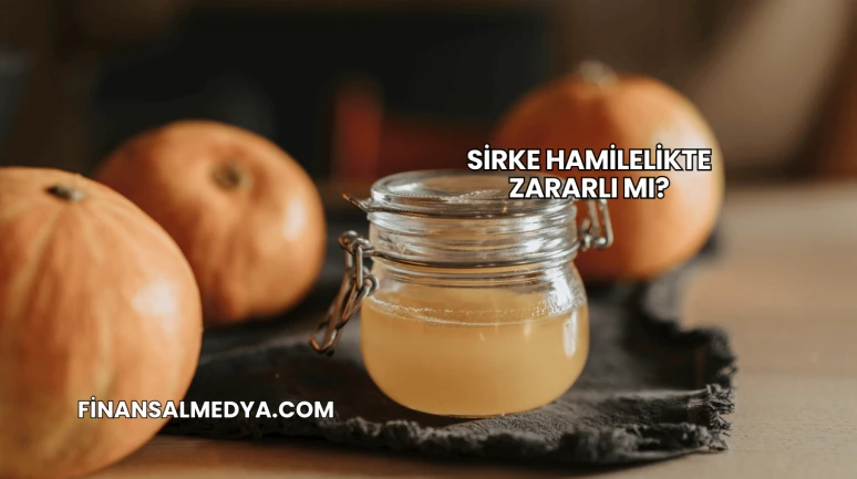 Sirke Hamilelikte Zararlı mı?