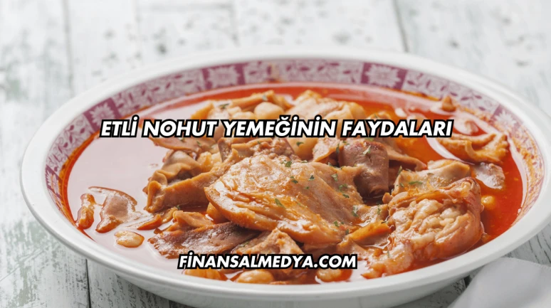 Etli Nohut Yemeğinin Faydaları