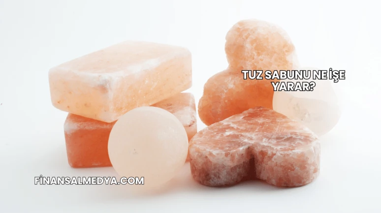 Tuz Sabunu Ne İşe Yarar?