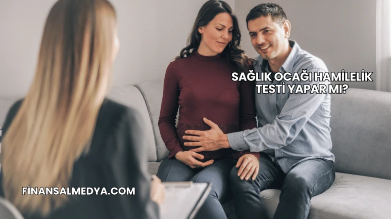 Sağlık Ocağı Hamilelik Testi Yapar mı?