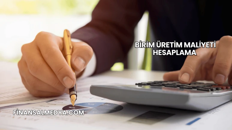 Birim Üretim Maliyeti Hesaplama
