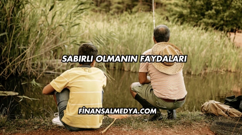 Sabırlı Olmanın Faydaları
